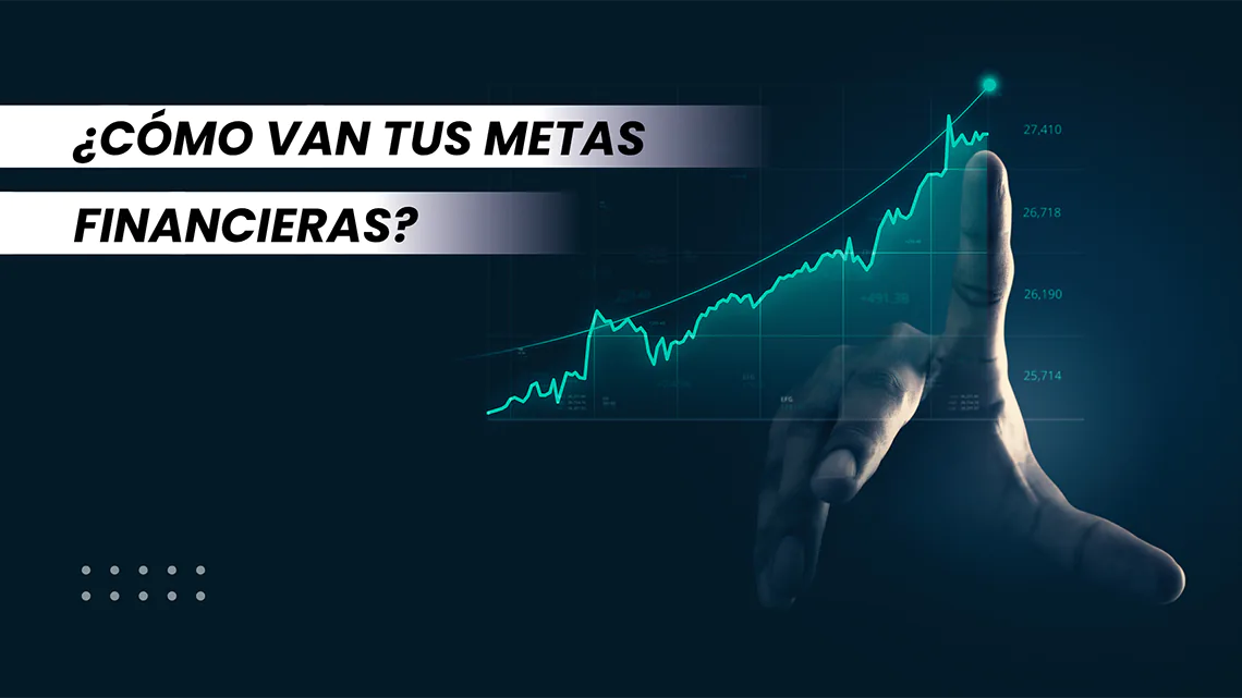 Gráfico financiero, fondo azul y frase: ¿Cómo van tus metas financieras?